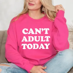 Can't Adult Today Bold | Sweatshirt