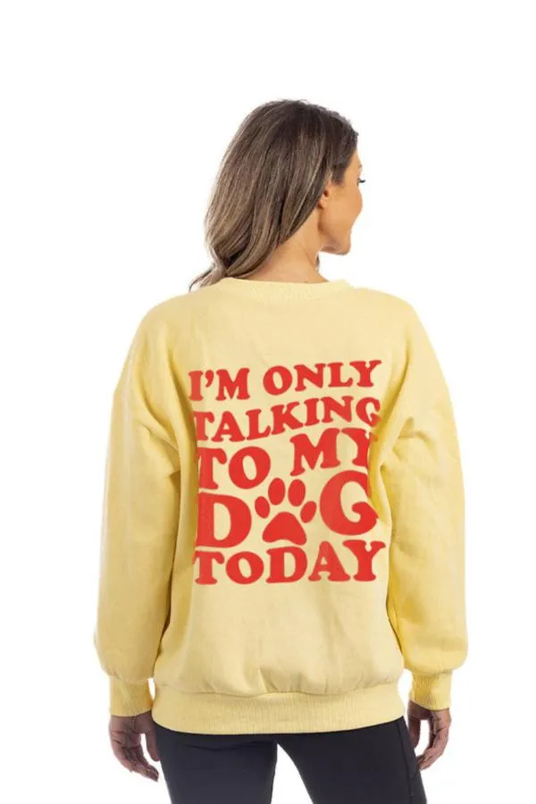 I'm Only Talking To My Dog Today Women's Sweatshirt